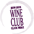 Join our Wine Club - Click Here